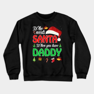 Who Needs Santa When You Have Daddy Christmas Crewneck Sweatshirt